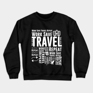 Work save travel repeat quotes Gift t shirt Crewneck Sweatshirt